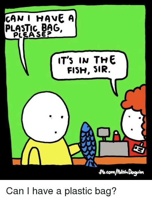 Fish, Funny and Sad, and A Plastic Bag: CANI HAVE A PLASTIC BAG. PLEA SE? IT's IN THE FISH, SIR. TA .fbÂ«om hcom/Blish Dogoin